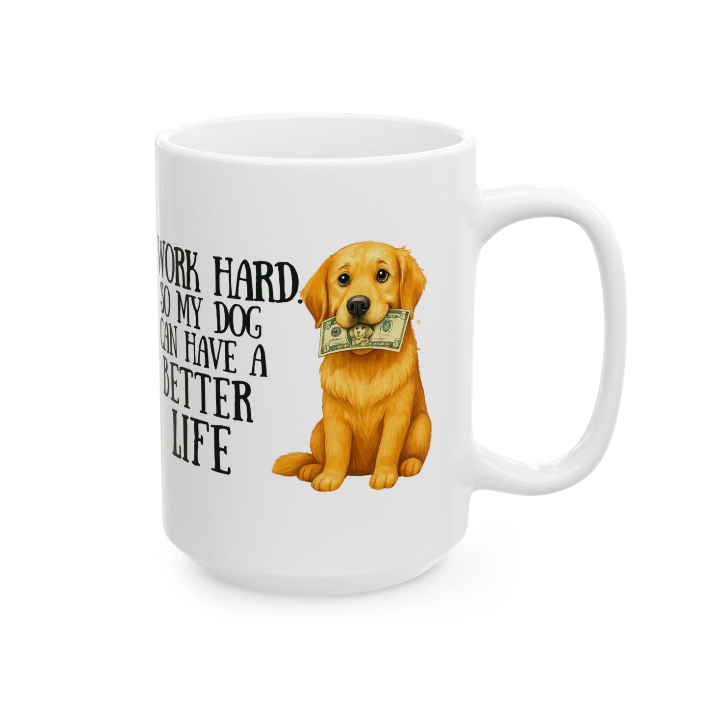 I Work Hard So My Dog Can Have a Better Life