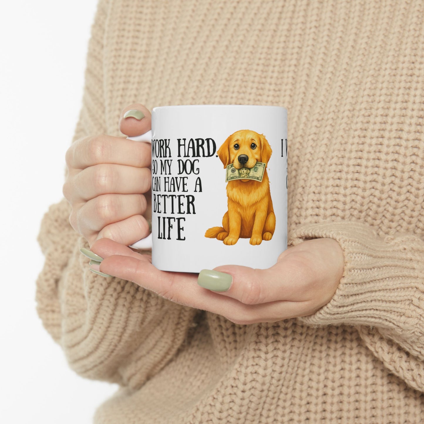 I Work Hard So My Dog Can Have a Better Life