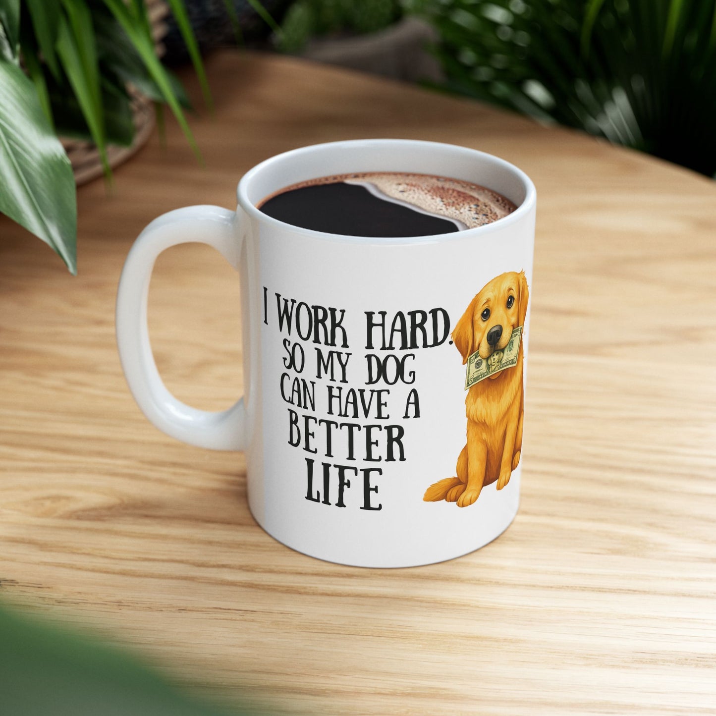 I Work Hard So My Dog Can Have a Better Life