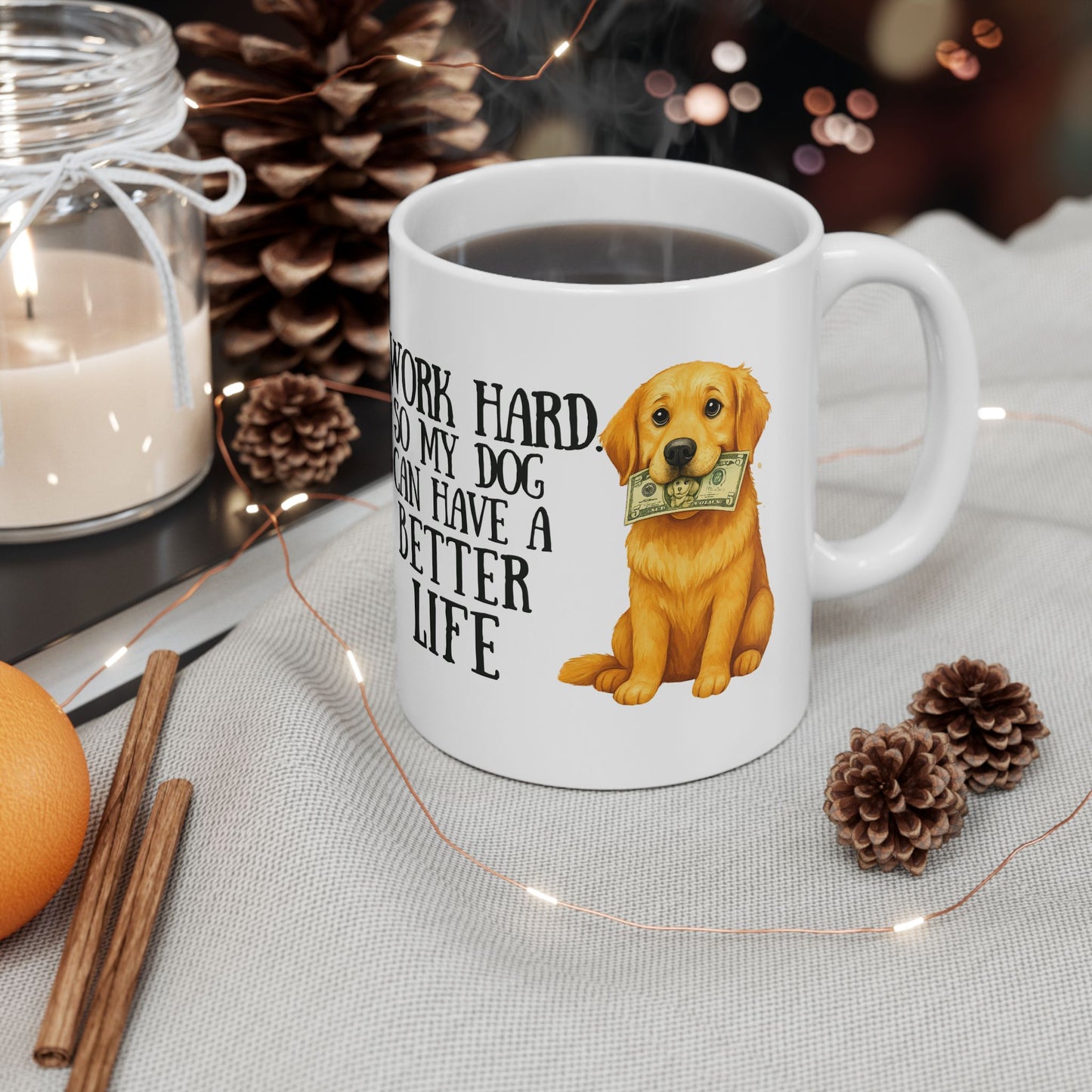 I Work Hard So My Dog Can Have a Better Life