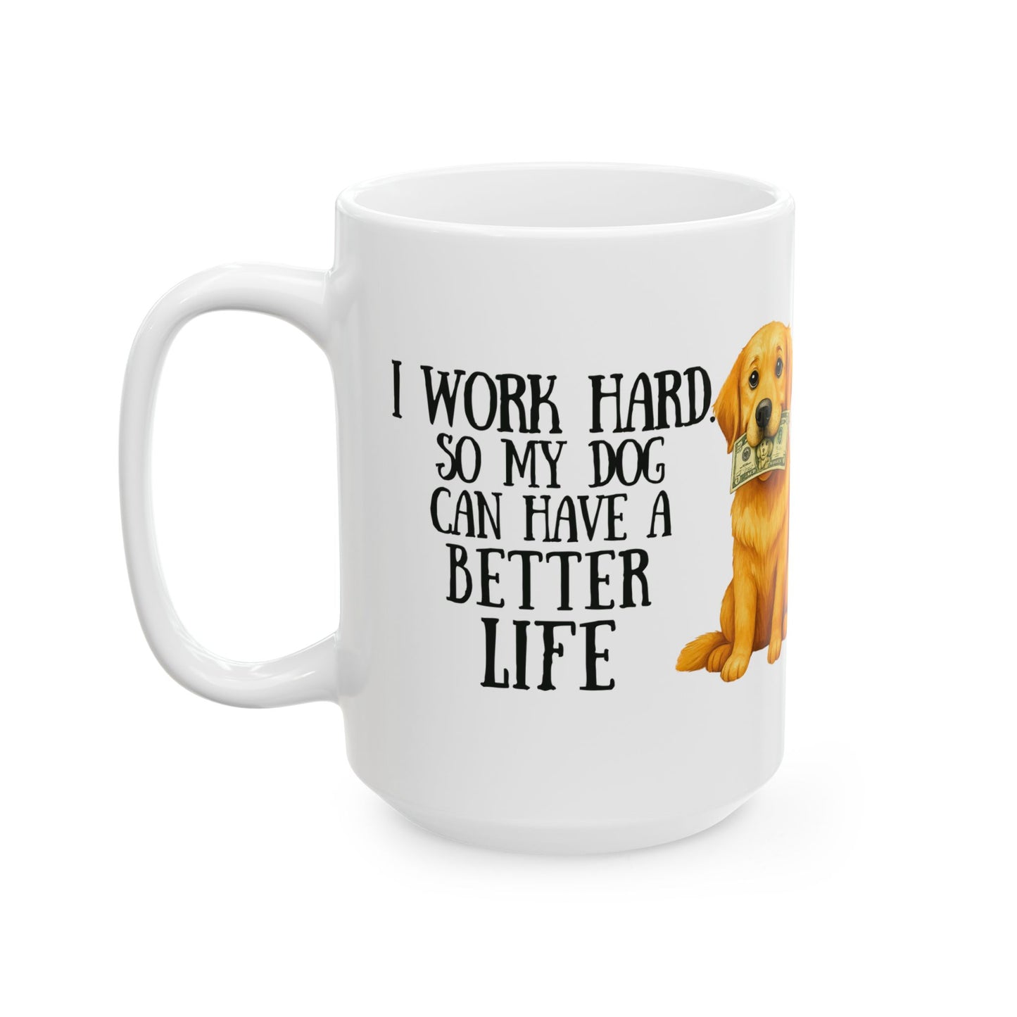 I Work Hard So My Dog Can Have a Better Life