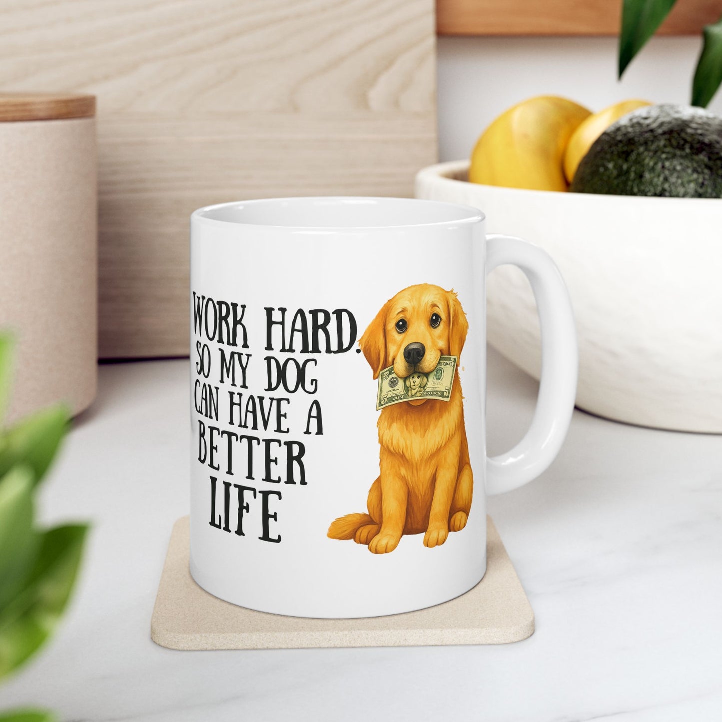 I Work Hard So My Dog Can Have a Better Life