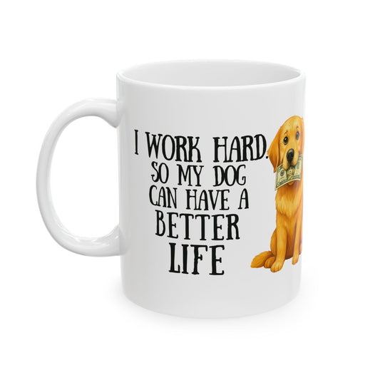 I Work Hard So My Dog Can Have a Better Life